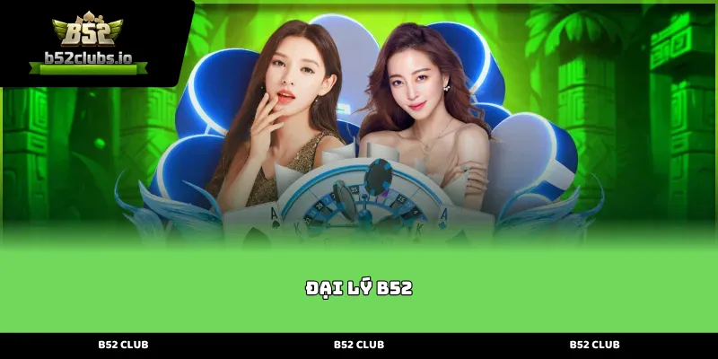 Giới thiệu tổng quan về chương trình Đại lý B52