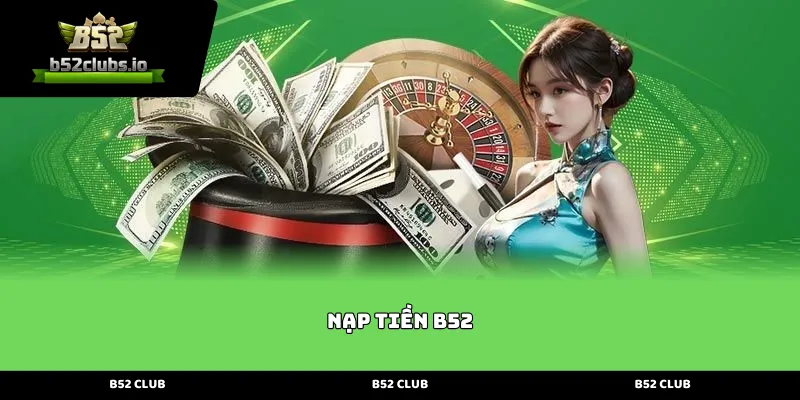 Giới thiệu tổng quan về quy trình Nạp tiền B52